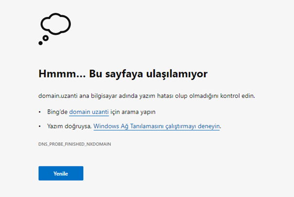 Microsoft Edge, dns_probe_finished_nxdomain hatası "Hmmm… Bu sayfaya ulaşılamıyor" veya "Hmmm…can't reach this page" olarakk görünecektir.